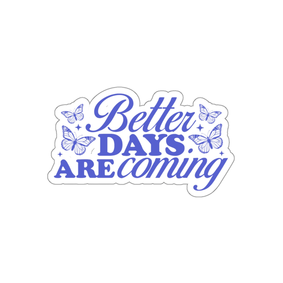 Better Days Are Coming Inspirational Sticker