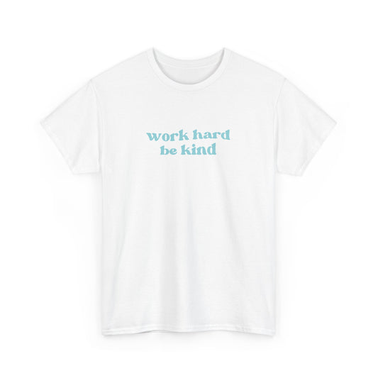 Work Hard Be Kind Tee