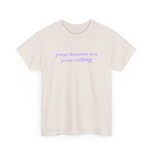 Your Dreams Are Your Calling Tee