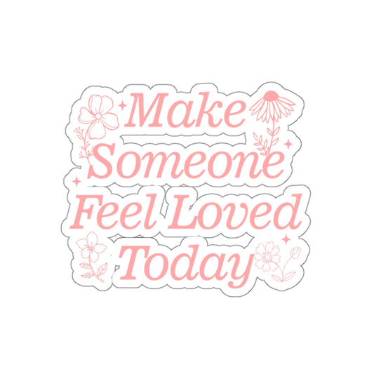 Make Someone Feel Loved Today Sticker