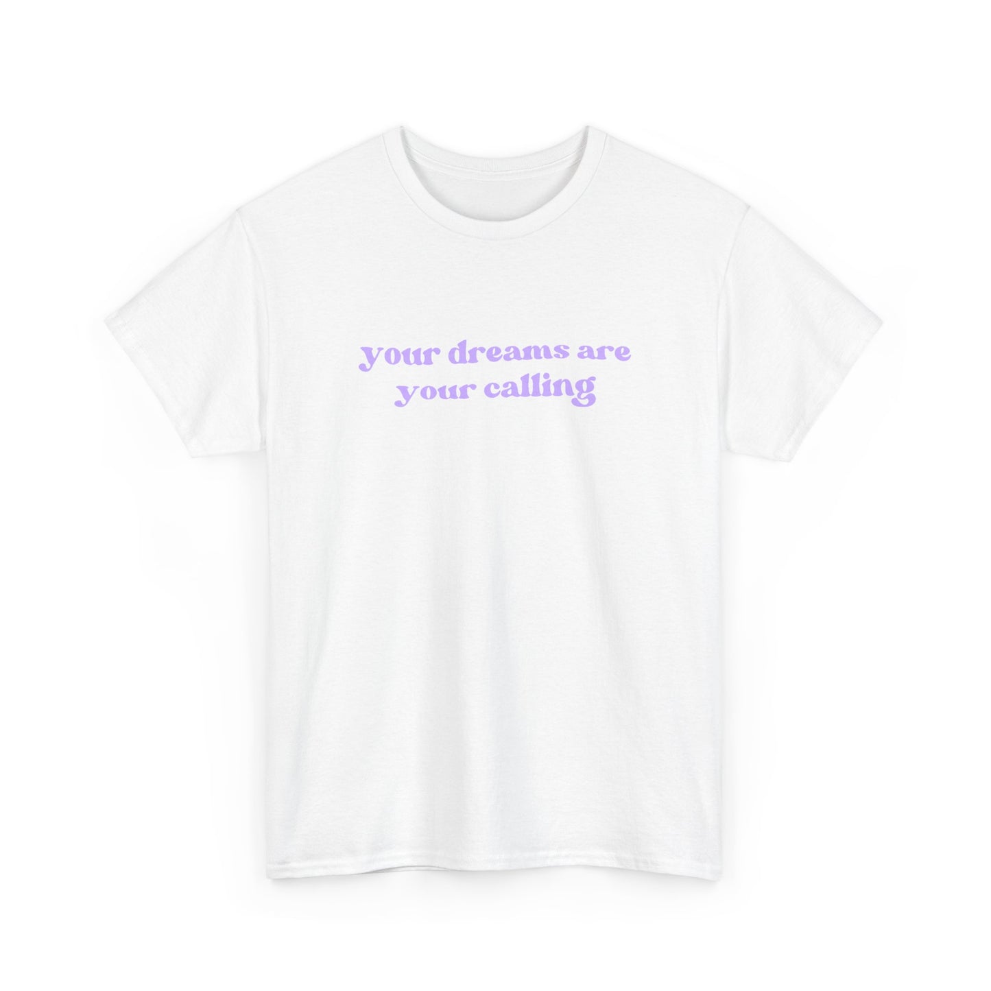 Your Dreams Are Your Calling Tee