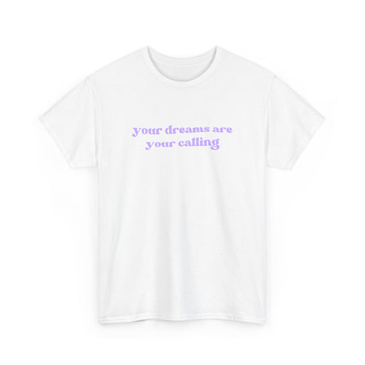 Your Dreams Are Your Calling Tee