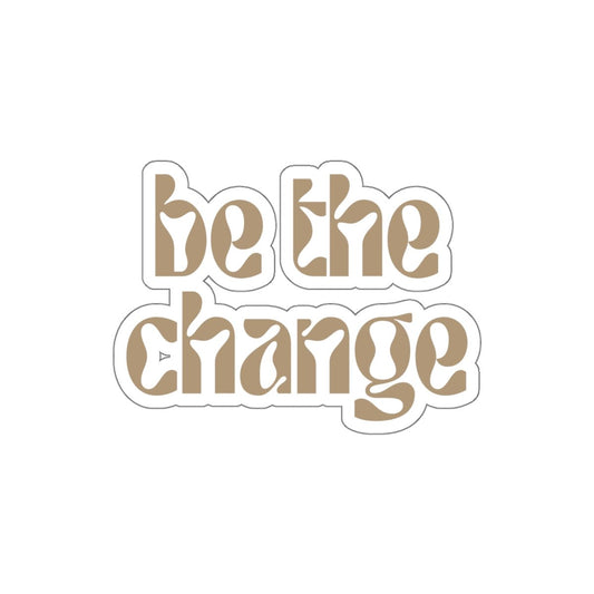 Be the Change Sticker - Happy Dance Clothing Co.